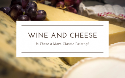 Wine & Cheese – Is There a More Classic Pairing?